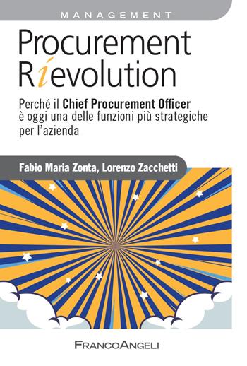 Procurement rievolution. Perché il Chief Procurement Officer è oggi una delle funzioni più strategiche per l'azienda - Lorenzo Zacchetti, Fabio Zonta - Libro Franco Angeli 2022, Azienda moderna | Libraccio.it