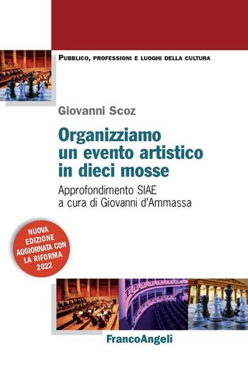 Organizziamo un evento artistico in dieci mosse. Approfondimento SIAE - Giovanni Scoz - Libro Franco Angeli 2022, Pubblico, professioni, luoghi della cultura | Libraccio.it