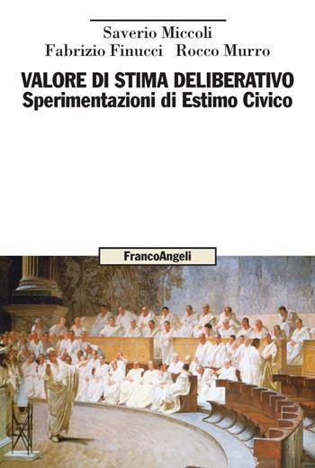 Valore di stima deliberativo. Sperimentazioni di Estimo Civico - Fabrizio Finucci, Rocco Murro, Saverio A. Miccoli - Libro Franco Angeli 2023, Uomo, ambiente, sviluppo | Libraccio.it