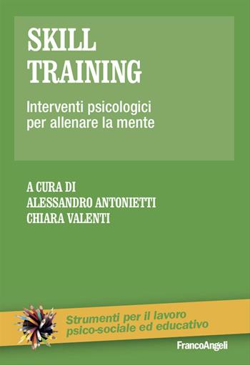 Skill training. Interventi psicologici per allenare la mente - Chiara Valenti - Libro Franco Angeli 2022, Strumenti per il lavoro psico-sociale ed educativo | Libraccio.it