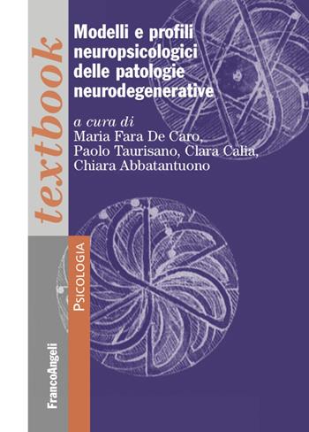 Modelli e profili neuropsicologici delle patologie neurodegenerative - Clara Calia, Chiara Abbatantuono - Libro Franco Angeli 2022, Serie di psicologia | Libraccio.it