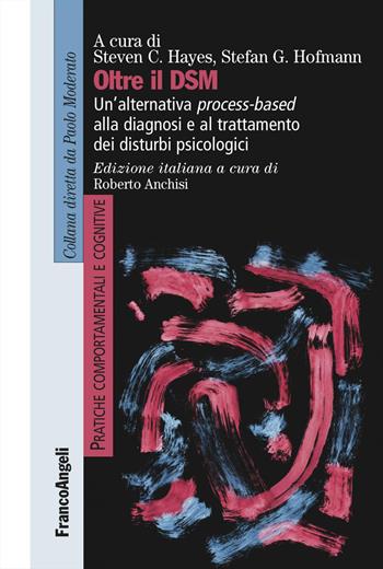 Oltre il DSM. Un'alternativa process-based alla diagnosi e al trattamento dei disturbi psicologici - Stefan G. Hofmann - Libro Franco Angeli 2022, Pratiche comportamentali e cognitive | Libraccio.it