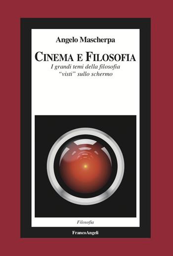 Cinema e filosofia. I grandi temi della filosofia «visti» sullo schermo - Angelo Mascherpa - Libro Franco Angeli 2022, Filosofia | Libraccio.it