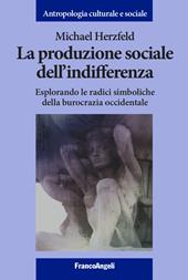 La produzione sociale dell'indifferenza. Esplorando le radici simboliche della burocrazia occidentale