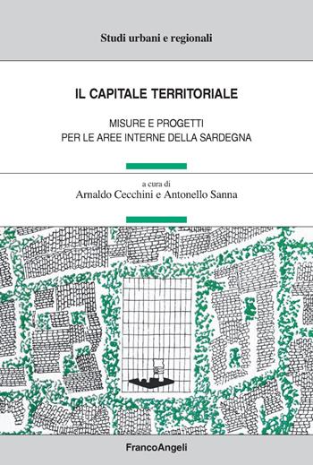 Il capitale territoriale. Misure e progetti per le aree interne della Sardegna - Antonello Sanna - Libro Franco Angeli 2022, Studi urbani e regionali | Libraccio.it