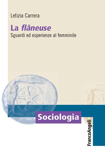La flâneuse. Sguardi ed esperienze al femminile - Letizia Carrera - Libro Franco Angeli 2022, Sociologia | Libraccio.it