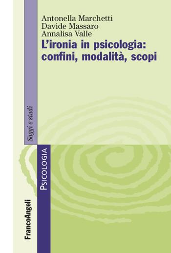 L' ironia in psicologia: confini, modalità, scopi - Antonella Marchetti, Davide Massaro, Annalisa Valle - Libro Franco Angeli 2022, Serie di psicologia | Libraccio.it