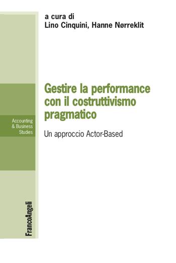Gestire la performance con il costruttivismo pragmatico - Lino Cinquini, Hanne Norreklit - Libro Franco Angeli 2022, Accounting & business studies | Libraccio.it
