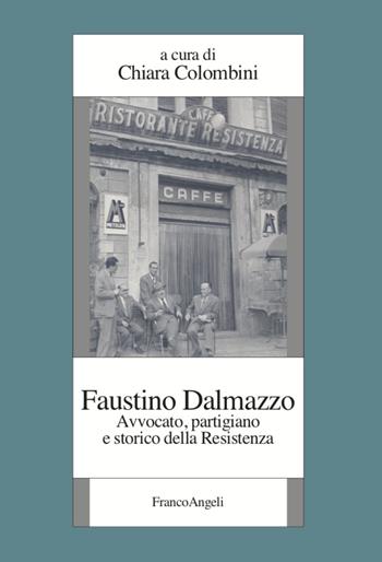 Faustino Dalmazzo. Avvocato, partigiano e storico della Resistenza - Chiara Colombini - Libro Franco Angeli 2022, Istituto piemontese per la storia della Resistenza e della società contemporanea | Libraccio.it