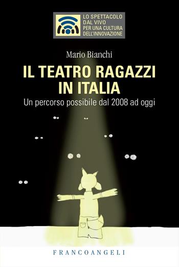Il teatro ragazzi in Italia. Un percorso possibile dal 2008 ad oggi - Mario Bianchi - Libro Franco Angeli 2022, Lo spettacolo dal vivo | Libraccio.it