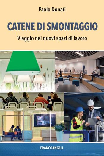 Catene di smontaggio. Viaggio nei nuovi spazi di lavoro - Paolo Donati - Libro Franco Angeli 2022, La società | Libraccio.it