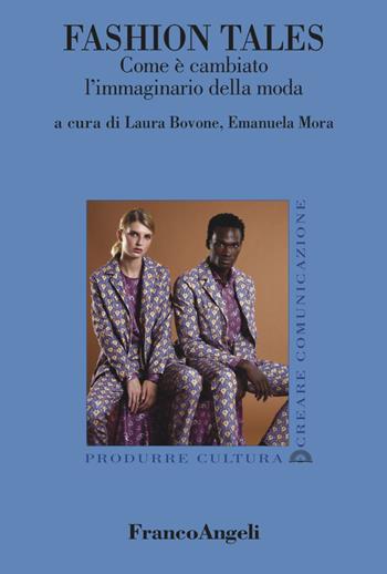 Fashion Tales. Come è cambiato l'immaginario della moda - Emanuela Mora - Libro Franco Angeli 2022, Produrre cultura/creare comunicazione | Libraccio.it