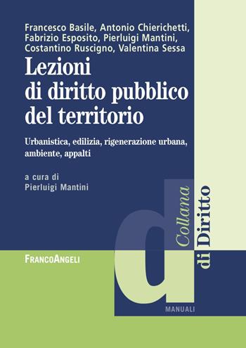 Lezioni di diritto pubblico del territorio. Urbanistica, edilizia, rigenerazione urbana, ambiente appalti  - Libro Franco Angeli 2022, Diritto | Libraccio.it