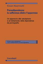 Pornodipendenza: la sofferenza dietro l'apparenza. Un approccio alla valutazione e al trattamento della dipendenza da pornografia