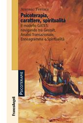 Psicoterapia, carattere, spiritualità. Il modello GATES: navigando tra Gestalt, analisi transazionale, enneagramma e spiritualità