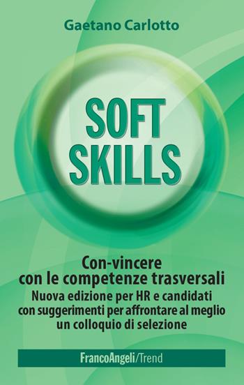 Soft skills. Con-vincere con le competenze trasversali e raggiungere i propri obiettivi - Gaetano Carlotto - Libro Franco Angeli 2022, Trend | Libraccio.it