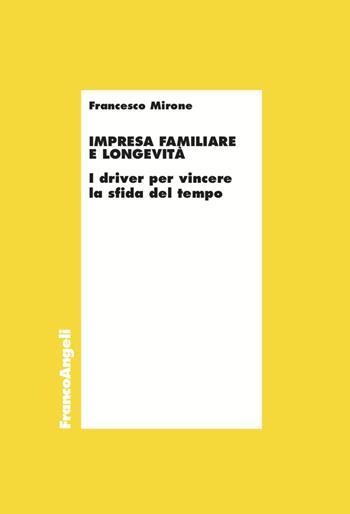 Impresa familiare e longevità. I driver per vincere la sfida del tempo - Francesco Mirone - Libro Franco Angeli 2022, Economia | Libraccio.it