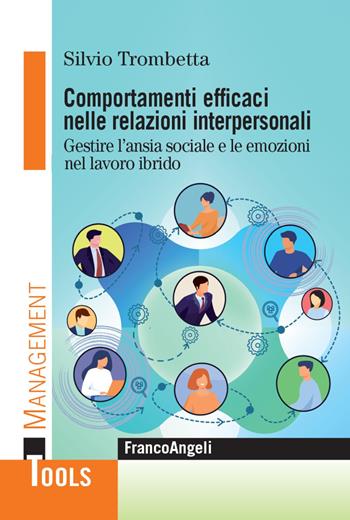 Comportamenti efficaci nelle relazioni interpersonali. Gestire l'ansia sociale e le emozioni nel lavoro ibrido - Silvio Trombetta - Libro Franco Angeli 2022, Management Tools | Libraccio.it