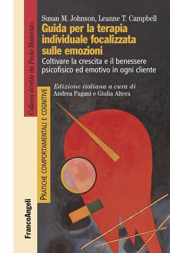 Guida per la terapia individuale focalizzata sulle emozioni. Coltivare la crescita e il benessere psicofisico ed emotivo in ogni cliente - Susan M. Johnson, Leanne Campbell - Libro Franco Angeli 2023, Pratiche comportamentali e cognitive | Libraccio.it