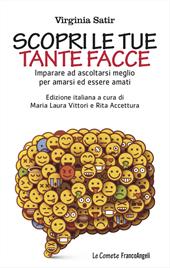 Scopri le tue tante facce. Imparare ad ascoltarsi meglio per amarsi ed essere amati