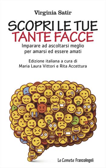 Scopri le tue tante facce. Imparare ad ascoltarsi meglio per amarsi ed essere amati - Virginia Satir - Libro Franco Angeli 2022, Le comete | Libraccio.it