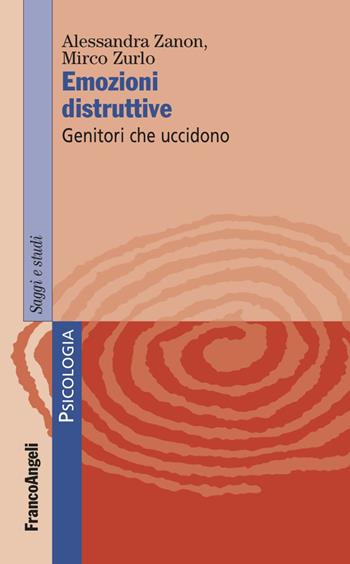 Emozioni distruttive. Genitori che uccidono - Alessandra Zanon, Mirco Zurlo - Libro Franco Angeli 2022, Serie di psicologia | Libraccio.it