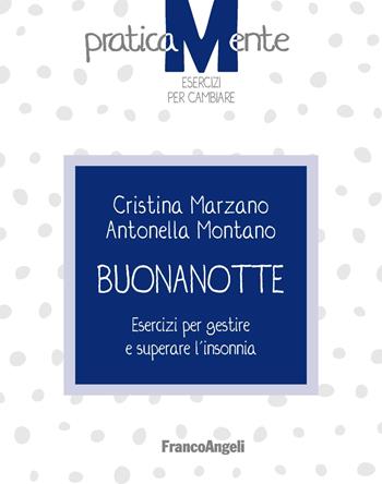 Buonanotte. Esercizi per gestire e superare l'insonnia - Cristina Marzano, Antonella Montano - Libro Franco Angeli 2022, PraticaMente. Esercizi per cambiare | Libraccio.it