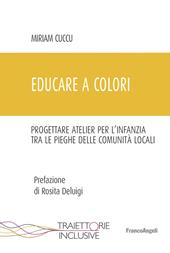 Educare a colori. Progettare atelier per l'infanzia tra le pieghe delle comunità locali