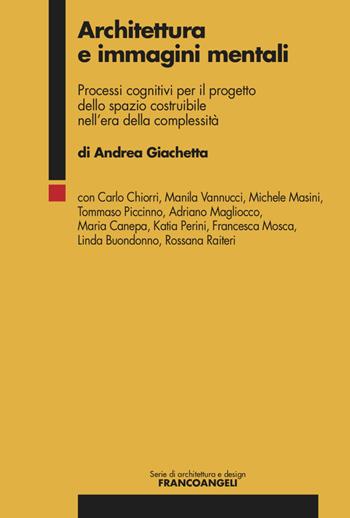Architettura e immagini mentali. Processi cognitivi per il progetto dello spazio costruibile nell'era della complessità - Andrea Giachetta - Libro Franco Angeli 2022, Serie di architettura e design. Strumenti | Libraccio.it