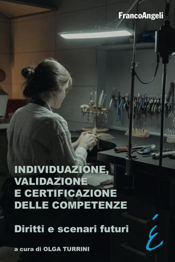 Individuazione, validazione e certificazione delle competenze. Diritti e scenari futuri - Olga Turrini - Libro Franco Angeli 2022, Università-Economia | Libraccio.it