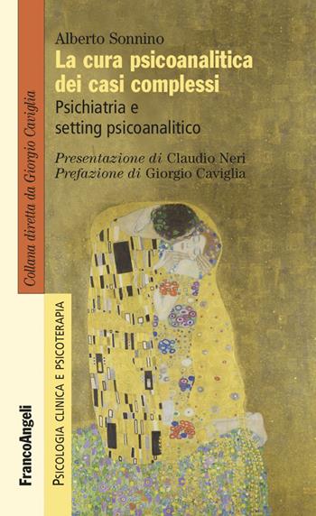 La cura psicoanalitica dei casi complessi. Psichiatria e setting psicoanalitico - Alberto Sonnino - Libro Franco Angeli 2022, Psicologia clinica e psicoterapia | Libraccio.it