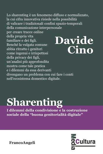 Sharenting. I dilemmi della condivisione e la costruzione sociale della «buona genitorialità digitale» - Davide Cino - Libro Franco Angeli 2022, Media cultura | Libraccio.it