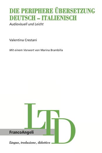 Die periphere Übersetzung Deutsch-Italienisch. Audiovisuell und Leicht - Crestani Valentina - Libro Franco Angeli 2023, Lingua, traduzione e didattica | Libraccio.it