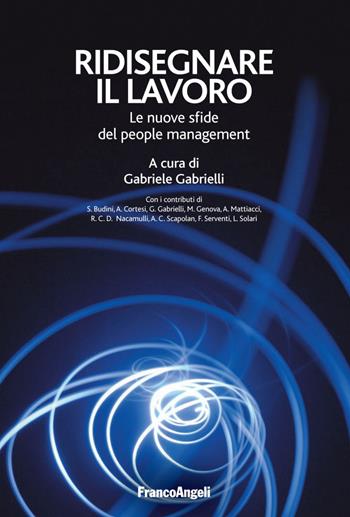 Ridisegnare il lavoro. Le nuove sfide del people management - Gabriele Gabrielli - Libro Franco Angeli 2022 | Libraccio.it