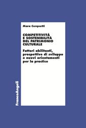 Competitività e sostenibilità del patrimonio culturale. Fattori abilitanti, prospettive di sviluppo e nuovi orientamenti per la practice