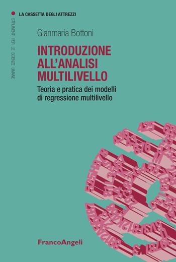 Introduzione all'analisi multilivello. Teoria e pratica dei modelli di regressione multilivello - Gianmaria Bottoni - Libro Franco Angeli 2022, La cassetta degli attrezzi | Libraccio.it