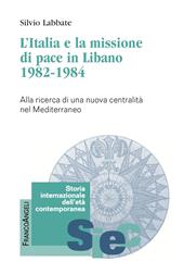 L'Italia e la missione di pace in Libano (1982-1984). Alla ricerca di una nuova centralità nel Mediterraneo