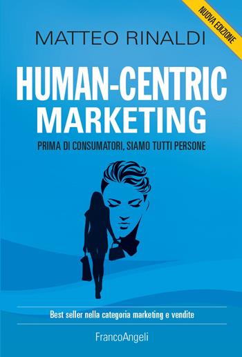 Human-centric marketing. Prima di consumatori, siamo tutti persone - Matteo Rinaldi - Libro Franco Angeli 2022, Management Tools | Libraccio.it