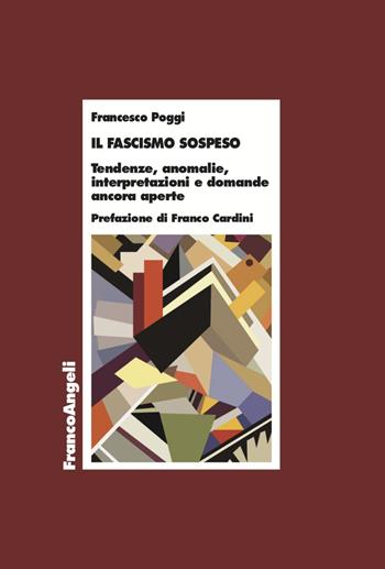 Il fascismo sospeso. Tendenze, anomalie, interpretazioni e domande ancora aperte - Francesco Poggi - Libro Franco Angeli 2023, Economia | Libraccio.it