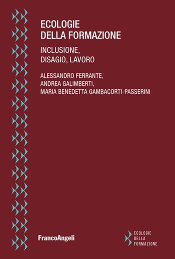 Ecologie della formazione. Inclusione, disagio, lavoro - Alessandro Ferrante, Andrea Galimberti, Maria Benedetta Gambacorti Passerini - Libro Franco Angeli 2022 | Libraccio.it