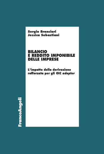 Bilancio e reddito imponibile delle imprese. L'impatto della derivazione rafforzata per gli OIC adopter - Sergio Branciari, Jessica Sebastiani - Libro Franco Angeli 2023, Economia | Libraccio.it