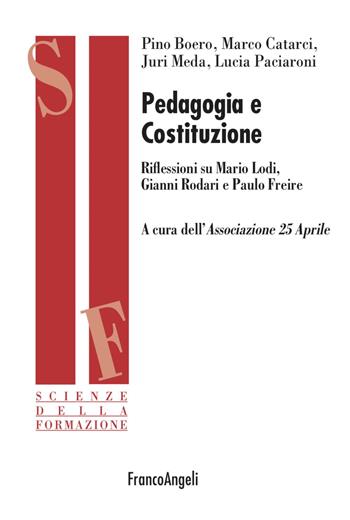 Pedagogia e Costituzione. Riflessioni su Mario Lodi, Gianni Rodari e Paulo Freire - Pino Boero, Marco Catarci, Juri Meda - Libro Franco Angeli 2023, Scienze della formazione | Libraccio.it