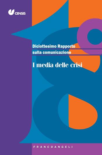 Diciottesimo rapporto sulla comunicazione. I media delle crisi  - Libro Franco Angeli 2023, Varia | Libraccio.it