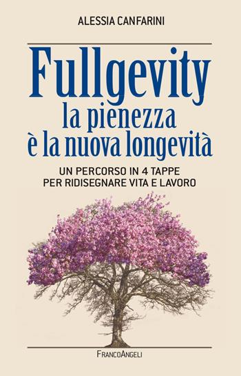 Fullgevity. La pienezza è la nuova longevità. Un percorso in 4 tappe per ridisegnare vita e lavoro - Alessia Canfarini - Libro Franco Angeli 2023, Trend | Libraccio.it