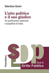 L'atto politico e il suo giudice. Tra qualificazioni sostanziali e prospettive di tutela