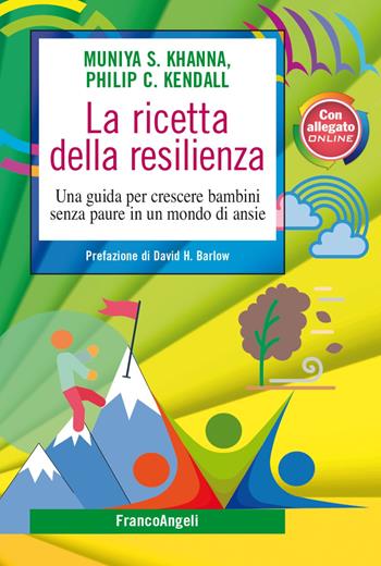 La ricetta della resilienza. Una guida per crescere bambini senza paure in un mondo di ansie - Munya S. Khanna, Philip C. Kendall - Libro Franco Angeli 2023, SelfHelp Workbook | Libraccio.it