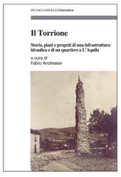 Il Torrione. Storia, piani e progetti di una infrastruttura idraulica e di un quartiere a L’Aquila