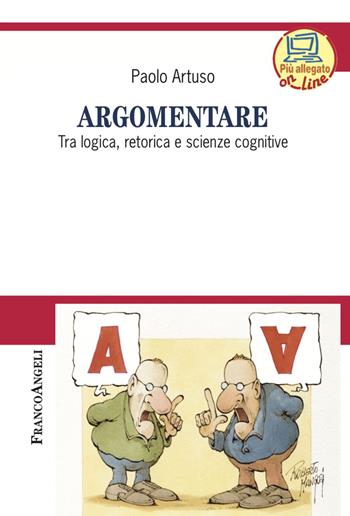 Argomentare. Tra logica, retorica e scienze cognitive - Paolo Artuso - Libro Franco Angeli 2023, Cultura della comunicazione | Libraccio.it