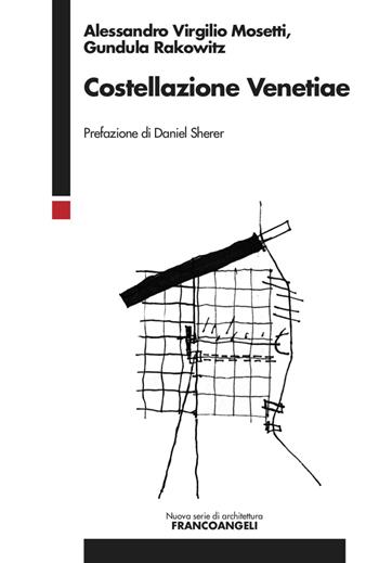 Costellazione Venetiae - Gundula Rakowitz, Alessandro Virgilio Mosetti - Libro Franco Angeli 2023 | Libraccio.it
