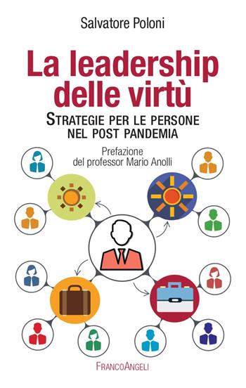 La leadership delle virtù. Strategie per le persone nel post pandemia - Salvatore Poloni - Libro Franco Angeli 2023, La società | Libraccio.it